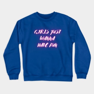 "Girls just wanna have fun" Crewneck Sweatshirt